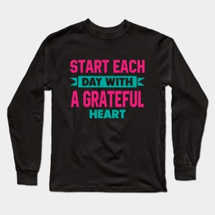 Start each day with a grateful heart Long Sleeve T-Shirt